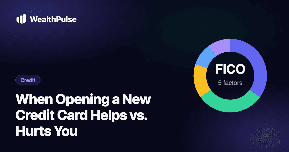 When Opening a New Credit Card Helps vs. Hurts You